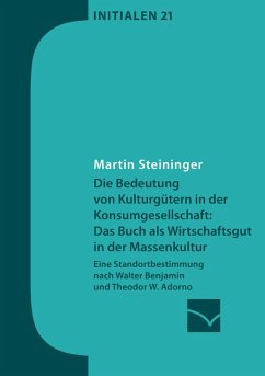 Die Bedeutung von Kulturgütern in der Konsumgesellschaft: das Buch als Wirtschaftsgut in der Massenkultur (eBook, ePUB) - Steininger, Martin
