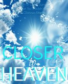Closer to Heaven: The Return of Christ, Heavenly Signs of the Times That You Shouldn't Ignore- and The Afterlife (eBook, ePUB)