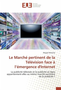 Le Marché pertinent de la Télévision face à l¿émergence d'Internet - Belaiche, Abigael