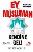 Ey Müslüman Kendine Gel - Akbulut, Mehmet