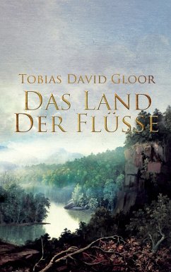 Das Land der Flüsse - Gloor, Tobias D.