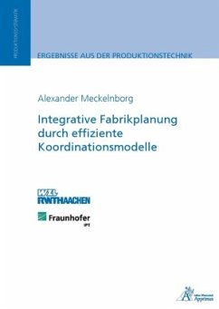 Integrative Fabrikplanung durch effiziente Koordinationsmodelle - Meckelnborg, Alexander