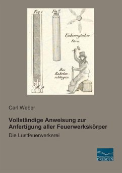 Vollständige Anweisung zur Anfertigung aller Feuerwerkskörper - Weber, Carl