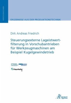 Steuerungsexterne Lageistwertfilterung in Vorschubantrieben für Werkzeugmaschinen am Beispiel Kugelgewindetrieb - Friedrich, Dirk Andreas