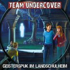 Team Undercover, Folge 12: Geisterspuk im Landschulheim (MP3-Download)