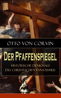 Der Pfaffenspiegel - Historische Denkmale des christlichen Fanatismus (eBook, ePUB) - von Corvin, Otto