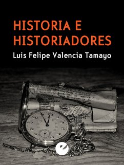 Historia e historiadores (eBook, ePUB) - Valencia Tamayo, Luis Felipe