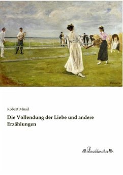 Die Vollendung der Liebe und andere Erzählungen - Musil, Robert