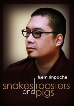 Snakes, roosters & pigs (eBook, ePUB) - Rinpoche, Tsem