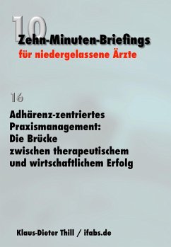 Adhärenz-zentriertes Praxismanagement: Die Brücke zwischen therapeutischem und wirtschaftlichem Erfolg (eBook, ePUB) - Thill, Klaus-Dieter
