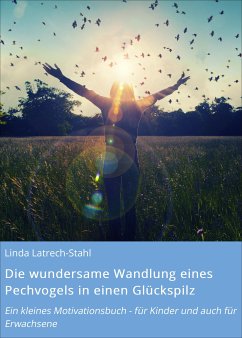 Die wundersame Wandlung eines Pechvogels in einen Glückspilz (eBook, ePUB) - Latrech-Stahl, Linda