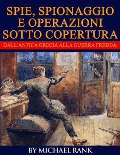 Storie di spie, spionaggio e operazioni sotto copertura dall'antica Grecia alla Guerra fredda (eBook, ePUB) - Rank, Michael