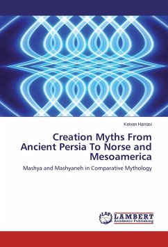 Creation Myths From Ancient Persia To Norse and Mesoamerica - Harrasi, Keivan