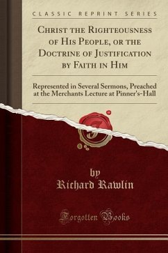 Christ the Righteousness of His People, or the Doctrine of Justification by Faith in Him - Rawlin, Richard