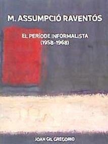 M. Assumpció Raventós : El període informalista (1958-1968) - Gil, Joan