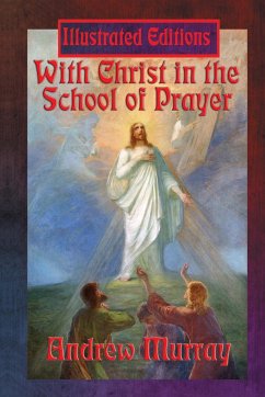 With Christ in the School of Prayer (Illustrated Edition) - Murray, Andrew