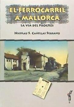 El ferrocarril a Mallorca : la via des progrés - Cañellas Serrano, Nicolau S.