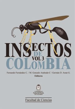 Insectos de Colombia Volumen 3 (eBook, PDF) - Fernández, Fernando; Andrade, Gonzalo; Amat, Germán