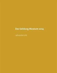 Das Salzburg Museum 2014 - Petritsch, Tanja, Peter Laub und Martin Hochleitner