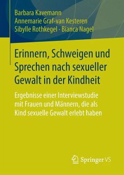 Erinnern, Schweigen und Sprechen nach sexueller Gewalt in der Kindheit - Kavemann, Barbara;Graf-van Kesteren, Annemarie;Rothkegel, Sibylle