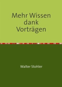 Mehr Wissen dank Vorträgen - Stohler, Walter