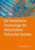 Die Formalisierte Terminologie der Verlässlichkeit Technischer Systeme Die Formalisierte Terminologie der Verlässlichkeit Technischer Systeme