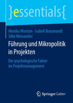 Führung und Mikropolitik in Projekten - Wastian, Monika;Braumandl, Isabell;Weisweiler, Silke