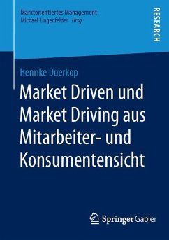 Market Driven und Market Driving aus Mitarbeiter- und Konsumentensicht - Düerkop, Henrike