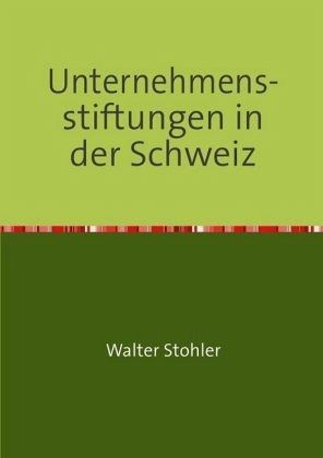 Unternehmens-stiftungen in der Schweiz Unternehmens-stiftungen in der Schweiz