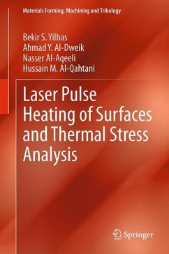 Laser Pulse Heating of Surfaces and Thermal Stress Analysis - Yilbas, Bekir S.;Al-Dweik, Ahmad Y.;Al-Aqeeli, Nasser