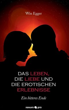 Das Leben, die Liebe und die erotischen Erlebnisse - Egger, Win