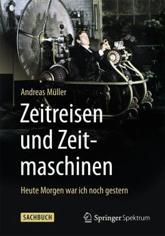 Zeitreisen und Zeitmaschinen - Müller, Andreas