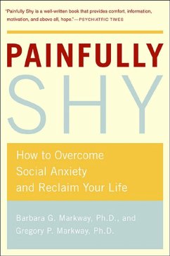 Painfully Shy (eBook, ePUB) - Markway, Barbara; Markway, Gregory Painfully Shy (eBook, ePUB) - Markway, Barbara; Markway, Gregory