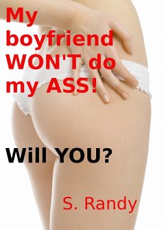 My Boyfriend Won't Do My A$$! Will You? (eBook, ePUB) - Randy, S.