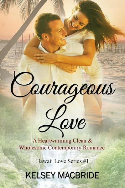 Courageous Love: A Christian Romance Novel (The Hawaii Love Series, #1) (eBook, ePUB)