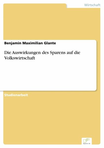 Die Auswirkungen des Sparens auf die Volkswirtschaft (eBook, PDF) Die Auswirkungen des Sparens auf die Volkswirtschaft (eBook, PDF)