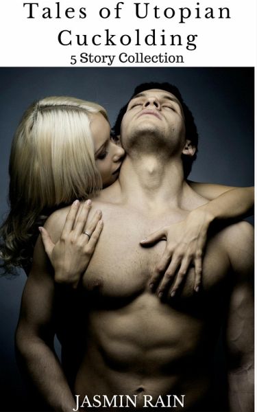 Tales of Utopian Cuckolding - 5 Pack Collection (eBook, ePUB) Tales of Utopian Cuckolding - 5 Pack Collection (eBook, ePUB)