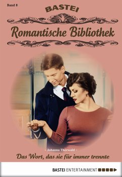 Das Wort, das sie für immer trennte / Romantische Bibliothek Bd.8 (eBook, ePUB) - Thorwald, Johanna