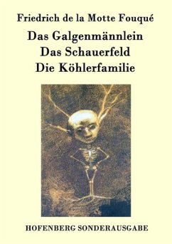 Das Galgenmännlein / Das Schauerfeld / Die Köhlerfamilie - Friedrich de la Motte Fouqué