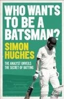 Who Wants to be a Batsman? - Hughes, Simon