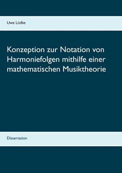 Konzeption zur Notation von Harmoniefolgen mithilfe einer mathematischen Musiktheorie - Lüdke, Uwe