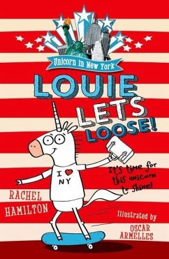 Unicorn in New York: Louie Lets Loose! - Hamilton, Rachel (, Dubai)