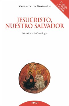 Jesucristo, nuestro salvador : iniciación a la cristología - Ferrer Barriendos, Vicente