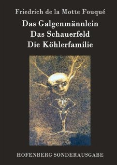 Das Galgenmännlein / Das Schauerfeld / Die Köhlerfamilie - Friedrich de la Motte Fouqué