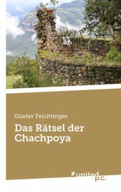 Das Rätsel der Chachapoya - Feichtinger, Gustav