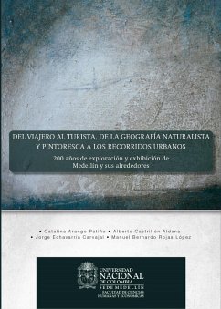 Del viajero al turista, de la geografía naturalista y pintoresca a los recorridos urbanos: 200 años de exploración y exhibición de Medellín y sus alrededores (eBook, PDF) Cover Del viajero al turista, de la geografía naturalista y pintoresca a los recorridos urbanos: 200 años de exploración y exhibición de Medellín y sus alrededores (eBook, PDF)