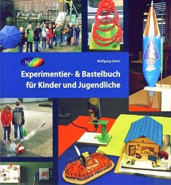 Experimentier- & Bastelbuch für Kinder und Jugendliche - Oehrl, Wolfgang