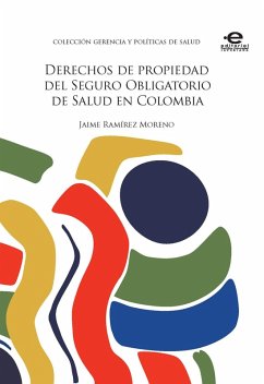 Derechos de propiedad del Seguro Obligatorio de Salud en Colombia (eBook, ePUB) - Ramírez Moreno, Jaime