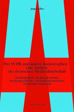 Der WDR und andere Katastrophen- eine Analyse der deutschen Medienlandschaft (eBook, PDF) - Bellers, Jürgen