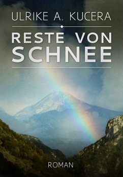 Reste von Schnee (eBook, ePUB) - Kucera, Ulrike A.